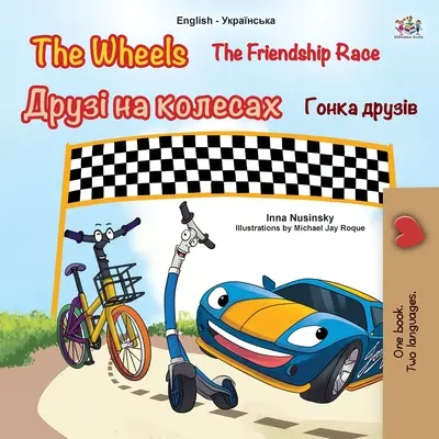 The Wheels -The Friendship Race (Engleză ucraineană carte bilingvă pentru copii) - The Wheels -The Friendship Race (English Ukrainian Bilingual Children's Book)