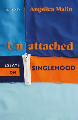 Unattached - Eseuri de putere despre singurătate - Unattached - Empowering Essays on Singlehood