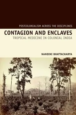 Contagiune și enclave: Medicina tropicală în India colonială - Contagion and Enclaves: Tropical Medicine in Colonial India