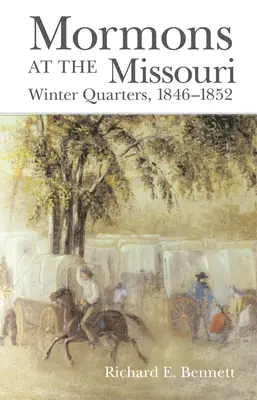 Mormonii la Missouri: Cartierul de iarnă, 1846-1852 - Mormons at the Missouri: Winter Quarters, 1846-1852