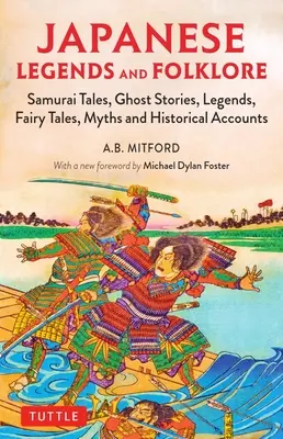 Legende și folclor japonez: Povești cu samurai, povești cu fantome, legende, basme, mituri și relatări istorice - Japanese Legends and Folklore: Samurai Tales, Ghost Stories, Legends, Fairy Tales, Myths and Historical Accounts