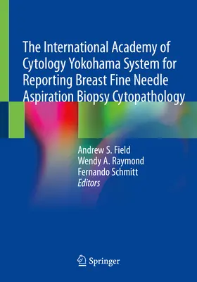 Sistemul Yokohama al Academiei Internaționale de Citologie pentru raportarea citopatologiei biopsiei sânului prin aspirație cu ac fin - The International Academy of Cytology Yokohama System for Reporting Breast Fine Needle Aspiration Biopsy Cytopathology