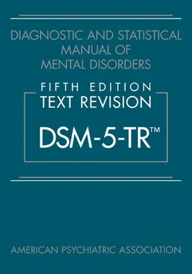 Manualul de diagnostic și statistică a tulburărilor mintale, ediția a cincea, text revizuit (Dsm-5-Tr(tm)) - Diagnostic and Statistical Manual of Mental Disorders, Fifth Edition, Text Revision (Dsm-5-Tr(tm))