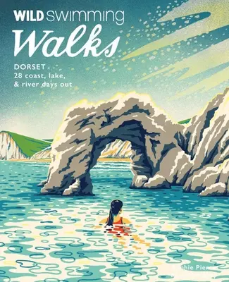 Wild Swimming Walks Dorset: 28 de ieșiri pe coastă, lac și râu - Wild Swimming Walks Dorset: 28 Coast, Lake & River Days Out