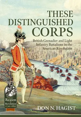 These Distinguished Corps: Batalioanele britanice de grenadieri și infanterie ușoară în Revoluția Americană - These Distinguished Corps: British Grenadier and Light Infantry Battalions in the American Revolution