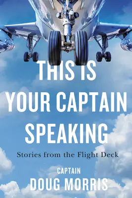 Aici vorbește căpitanul tău: Stories from the Flight Deck - This Is Your Captain Speaking: Stories from the Flight Deck