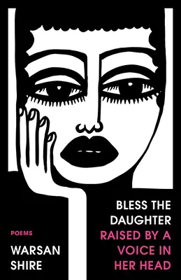 Binecuvântați fiica crescută de o voce în capul ei: Poezii - Bless the Daughter Raised by a Voice in Her Head: Poems