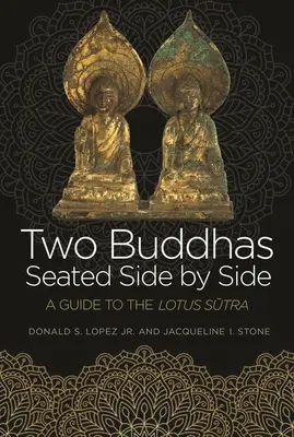 Doi Buddha așezați unul lângă altul: Un ghid pentru Lotus Sūtra - Two Buddhas Seated Side by Side: A Guide to the Lotus Sūtra