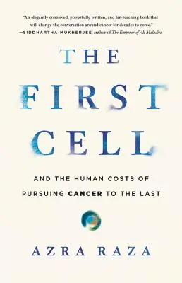 Prima celulă: și costurile umane ale urmăririi cancerului până la ultimul - The First Cell: And the Human Costs of Pursuing Cancer to the Last