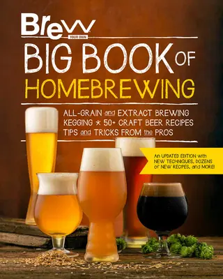 Brew Your Own Big Book of Homebrewing, ediție actualizată: All-Grain and Extract Brewing * Kegging * 50+ Craft Beer Recipes * Tips and Tricks from the Pr - Brew Your Own Big Book of Homebrewing, Updated Edition: All-Grain and Extract Brewing * Kegging * 50+ Craft Beer Recipes * Tips and Tricks from the Pr