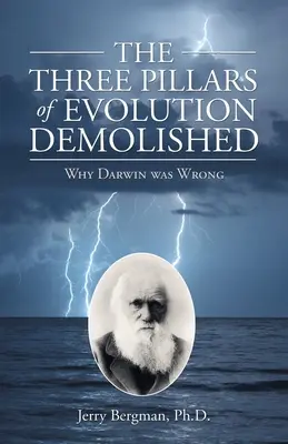 Demolarea celor trei piloni ai evoluției: De ce s-a înșelat Darwin - The Three Pillars of Evolution Demolished: Why Darwin Was Wrong