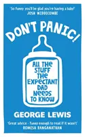 DON'T PANIC! - Toate lucrurile pe care tatăl însărcinat trebuie să le știe - DON'T PANIC! - All the Stuff the Expectant Dad Needs to Know