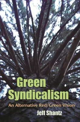 Sindicalismul verde: O viziune alternativă roșie/verde - Green Syndicalism: An Alternative Red/Green Vision
