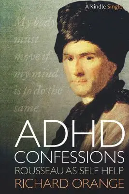 Confesiuni ADHD: Rousseau ca auto-ajutor - ADHD Confessions: Rousseau as Self-Help