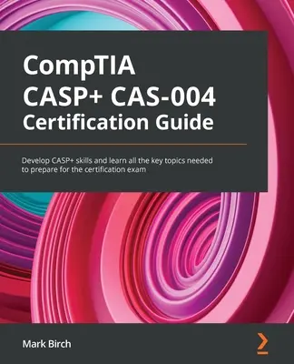 Ghid de certificare CompTIA CASP+ CAS-004: Dezvoltă abilitățile CASP+ și învață toate subiectele cheie necesare pentru a te pregăti pentru examenul de certificare - CompTIA CASP+ CAS-004 Certification Guide: Develop CASP+ skills and learn all the key topics needed to prepare for the certification exam