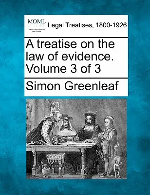 Tratat de drept al probelor. Volumul 3 din 3 - A Treatise on the Law of Evidence. Volume 3 of 3
