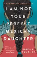 Nu sunt fiica ta mexicană perfectă - o alegere a revistei Time pentru cel mai bun YA al tuturor timpurilor - I Am Not Your Perfect Mexican Daughter - A Time magazine pick for Best YA of All Time