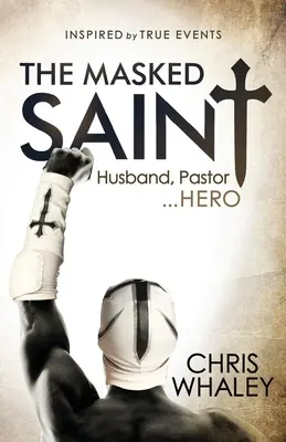 Sfântul mascat: soț, pastor, erou - The Masked Saint: Husband, Pastor, Hero