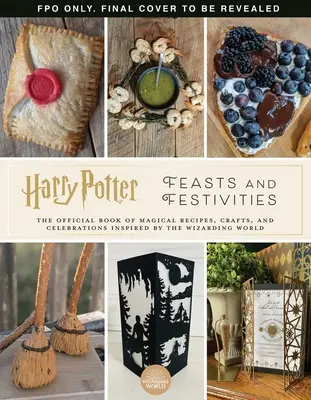 Harry Potter: Sărbători și festivități: O carte oficială de sărbători magice, meșteșuguri și mâncare de petrecere inspirată de lumea vrăjitorilor (Entertaining Gif - Harry Potter: Feasts & Festivities: An Official Book of Magical Celebrations, Crafts, and Party Food Inspired by the Wizarding World (Entertaining Gif