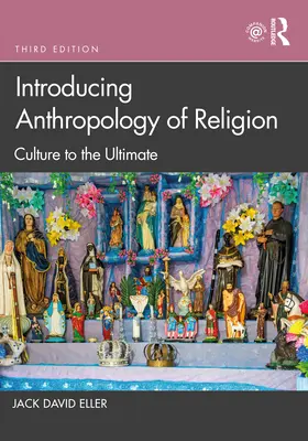 Introducere în antropologia religiei: Cultura până la capăt - Introducing Anthropology of Religion: Culture to the Ultimate