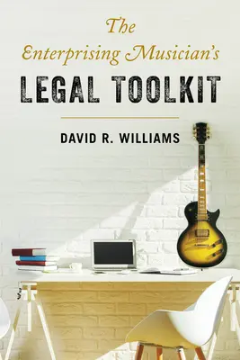 Trusa de instrumente juridice a muzicianului întreprinzător (The Enterprising Musician's Legal Toolkit) - The Enterprising Musician's Legal Toolkit