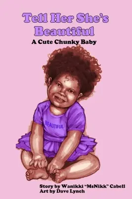 Spune-i că e frumoasă: A Cute Chunky Baby - Tell Her She's Beautiful: A Cute Chunky Baby