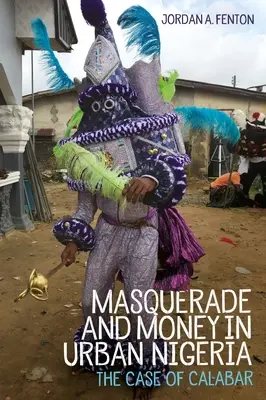 Mascaradă și bani în Nigeria urbană: Cazul Calabar - Masquerade and Money in Urban Nigeria: The Case of Calabar