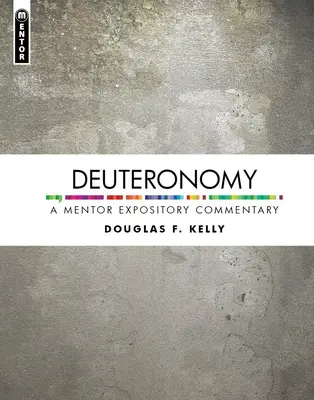 Deuteronomul: Un comentariu expozitiv de mentorat - Deuteronomy: A Mentor Expository Commentary
