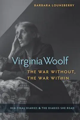 Virginia Woolf, războiul din afară, războiul dinăuntru: Ultimele ei jurnale și jurnalele pe care le-a citit - Virginia Woolf, the War Without, the War Within: Her Final Diaries and the Diaries She Read