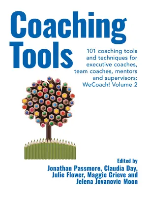 Instrumente de coaching: 101 Coaching Tools and Techniques for Executive Coaches, Team Coaches, Mentors and Supervisors: Volumul 2 - Coaching Tools: 101 Coaching Tools and Techniques for Executive Coaches, Team Coaches, Mentors and Supervisors: Volume 2