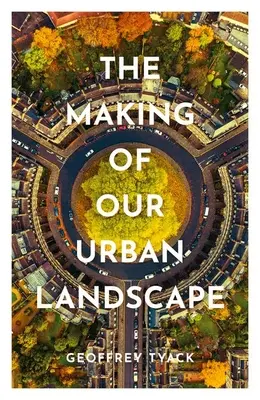 Crearea peisajului nostru urban - The Making of Our Urban Landscape