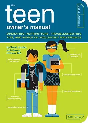 Manualul de instrucțiuni pentru adolescenți: Instrucțiuni de utilizare, sfaturi de depanare și sfaturi privind întreținerea adolescenților - The Teen Owner's Manual: Operating Instructions, Troubleshooting Tips, and Advice on Adolescent Maintenance