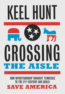 Traversarea culoarului: Cum bipartizanatul a adus Tennessee în secolul XXI și ar putea salva America - Crossing the Aisle: How Bipartisanship Brought Tennessee to the Twenty-First Century and Could Save America