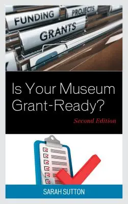 Muzeul dumneavoastră este pregătit să primească subvenții?, ediția a doua - Is Your Museum Grant-Ready?, Second Edition