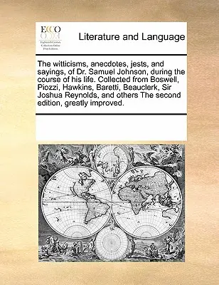 The Witticisms, Anecdotes, Jests, and Sayings, of Dr. Samuel Johnson, During the Course of His Life. Colecționate de la Boswell, Piozzi, Hawkins, Baretti, - The Witticisms, Anecdotes, Jests, and Sayings, of Dr. Samuel Johnson, During the Course of His Life. Collected from Boswell, Piozzi, Hawkins, Baretti,