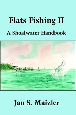 Pescuitul pe plaje II: Manual de pescuit pe ape de mare adâncime - Flats Fishing II: A Shoalwater Handbook