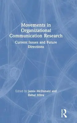 Mișcări în cercetarea comunicării organizaționale: Probleme actuale și direcții viitoare - Movements in Organizational Communication Research: Current Issues and Future Directions