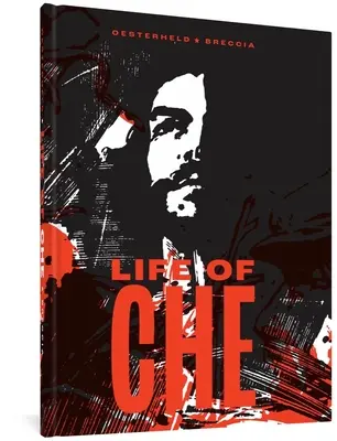 Viața lui Che: O biografie impresionistă - Life of Che: An Impressionistic Biography