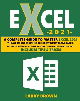 Excel 2021: Un ghid ilustrativ complet pas cu pas de la începător la expert. Include sfaturi și trucuri - Excel 2021: A Complete Step-by-Step Illustrative Guide from Beginner to Expert. Includes Tips & Tricks