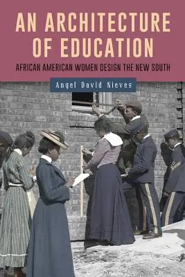 O arhitectură a educației: Femeile afro-americane proiectează noul Sud - An Architecture of Education: African American Women Design the New South