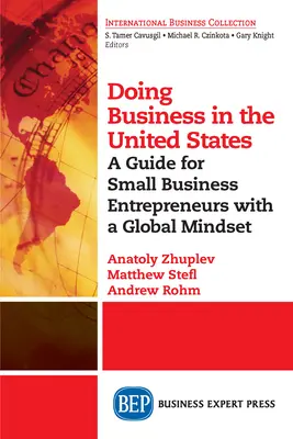 A face afaceri în Statele Unite: Un ghid pentru micii întreprinzători cu o mentalitate globală - Doing Business in the United States: A Guide for Small Business Entrepreneurs with a Global Mindset