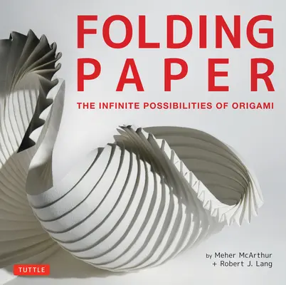 Folding Paper: Posibilitățile infinite ale Origami: Prezentând arta origami a unora dintre cei mai buni artiști contemporani de papercraft din lume - Folding Paper: The Infinite Possibilities of Origami: Featuring Origami Art from Some of the Worlds Best Contemporary Papercraft Arti