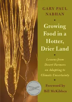 Cultivarea alimentelor pe un teren mai cald și mai uscat: Lecții de la fermierii din deșert privind adaptarea la incertitudinile climatice - Growing Food in a Hotter, Drier Land: Lessons from Desert Farmers on Adapting to Climate Uncertainty