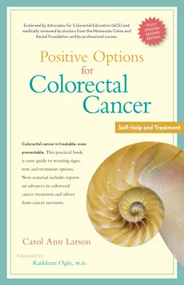 Opțiuni pozitive pentru cancerul colorectal, ediția a doua: Auto-ajutorare și tratament - Positive Options for Colorectal Cancer, Second Edition: Self-Help and Treatment