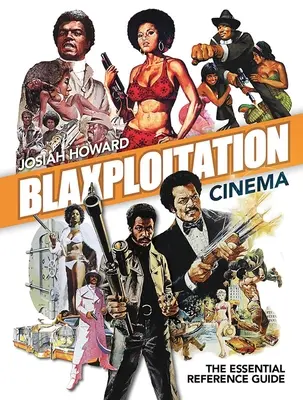 Blaxploitation Cinema: Ghidul esențial de referință - Blaxploitation Cinema: The Essential Reference Guide