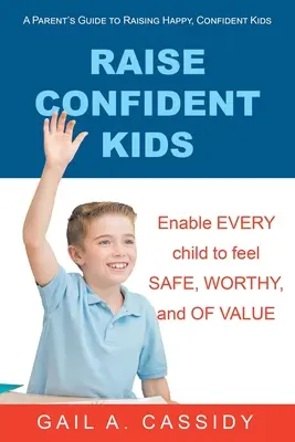 Raise Confident Kids: Ghidul unui părinte pentru creșterea copiilor fericiți și încrezători - Raise Confident Kids: A Parent's Guide to Raising Happy, Confident Kids