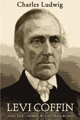 Levi Coffin și calea ferată subterană - Levi Coffin and the Underground Railroad