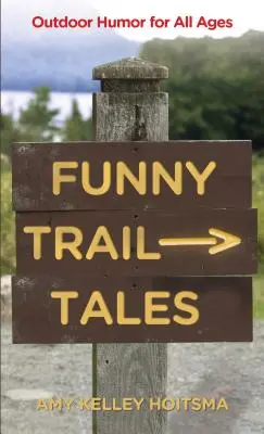 Funny Trail Tales: Umor în aer liber pentru toate vârstele, ediția a 2-a - Funny Trail Tales: Outdoor Humor For All Ages, 2nd Edition