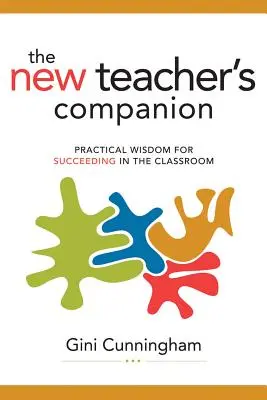 New Teacher's Companion: Înțelepciune practică pentru reușita în clasă (Practical Wisdom for Succeeding in the Classroom) - New Teacher's Companion: Practical Wisdom for Succeeding in the Classroom