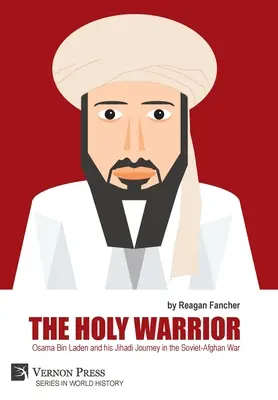Războinicul sfânt: Osama Bin Laden și călătoria sa jihadistă în războiul sovieto-afgan - The Holy Warrior: Osama Bin Laden and his Jihadi Journey in the Soviet-Afghan War
